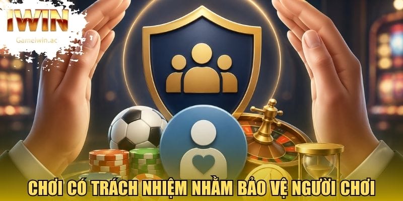 Chơi có trách nhiệm nhằm bảo vệ người chơi