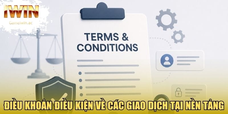 Điều khoản điều kiện về các giao dịch tại nền tảng
