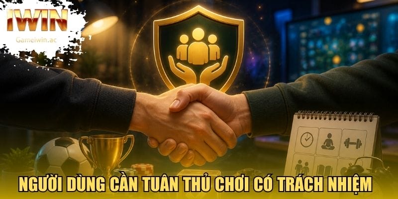 Người dùng cần tuân thủ chơi có trách nhiệm